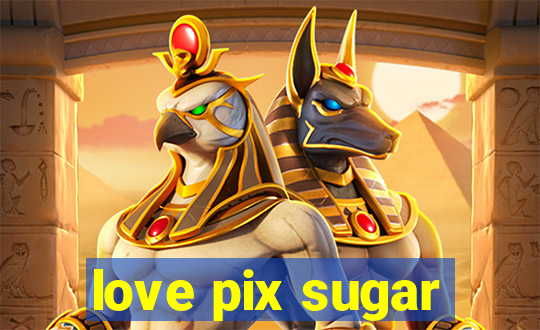 love pix sugar